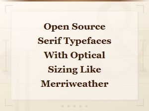 Free Open Source Serif Typefaces with Optical Sizing Like Merriweather