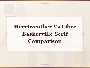 Merriweather vs Libre Baskerville: Google Fonts Serif Comparison Guide