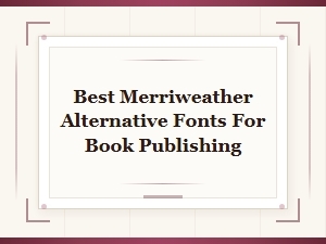 Top Premium Merriweather Alternatives for Book Publishing