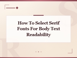 How to Choose Serif Fonts for Readable Body Text