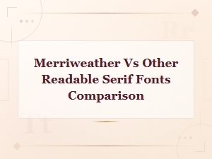Merriweather vs Other Readable Serif Fonts: Which Is Best for Body Text?