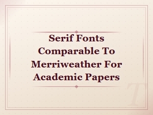 Best Serif Fonts Like Merriweather for Academic Writing