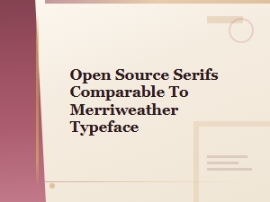Open Source Serif Font Alternatives Comparable to Merriweather Typeface