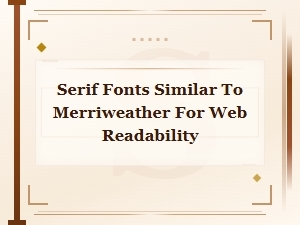 Best Serif Alternatives to Merriweather for Web Readability
